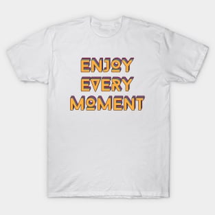 Enjoy Every Moment T-Shirt